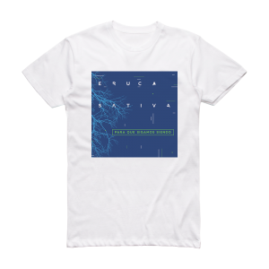Eruca Sativa Para Que Sigamos Siendo En Vivo Album Cover T-Shirt White