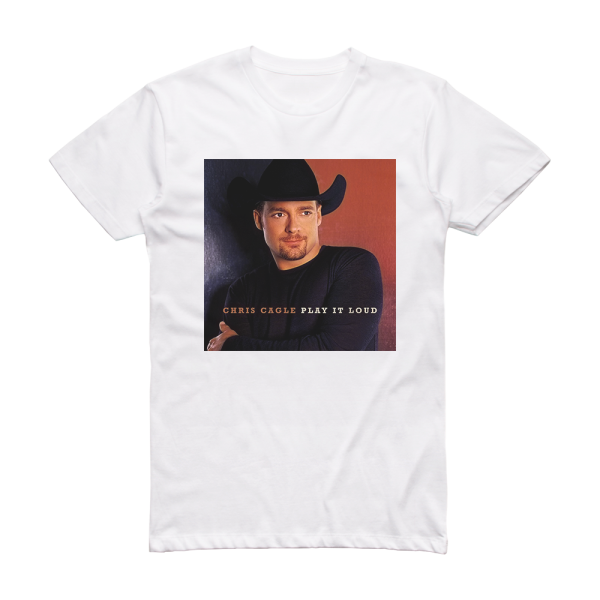 Chris Cagle Play It Loud Album Cover T-Shirt White