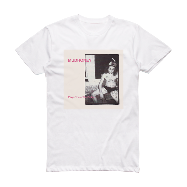 Mudhoney Plays Hate The Police Album Cover T-Shirt White