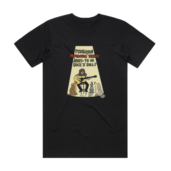 Mononc’ Serge Pourquoi Mononc Serge Joues Tu Du Rocknroll Album Cover T-Shirt Black