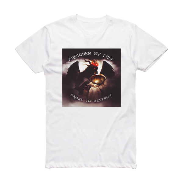 Crowned by Fire Prone To Destroy Album Cover T-Shirt White