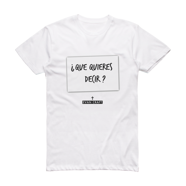 Evan Craft Que Quieres Decir Album Cover T-Shirt White