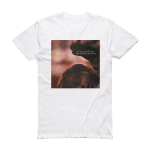 All My Faith Lost Rain Has Fallen All The Day Album Cover T-Shirt White