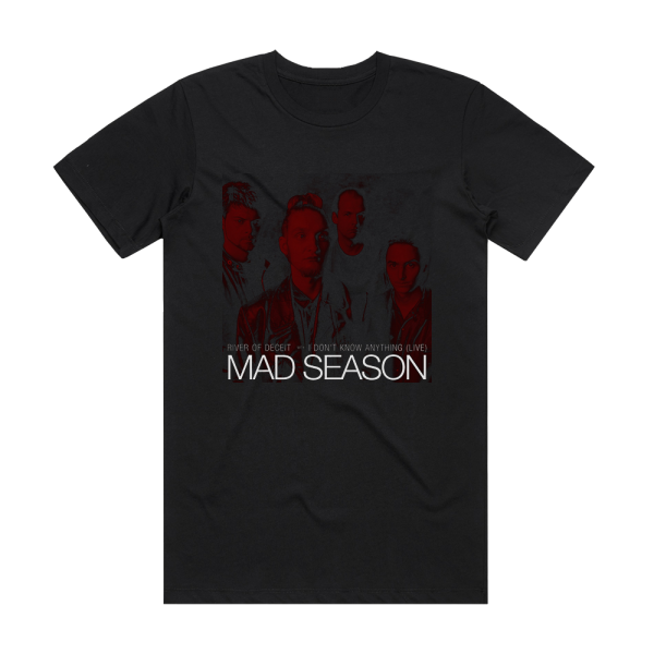 Mad Season River Of Deceit I Dont Know Anything Live 1 Album Cover T-Shirt Black