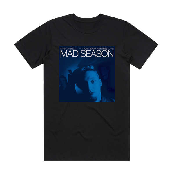 Mad Season River Of Deceit I Dont Know Anything Live 2 Album Cover T-Shirt Black
