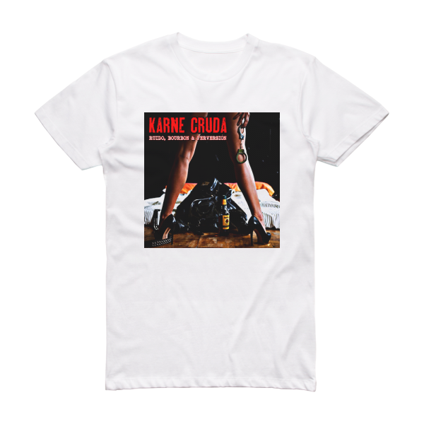 Karne Cruda Ruido Bourbon Y Perversin Album Cover T-Shirt White