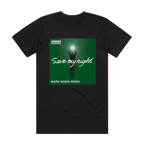 Armin van Buuren Save My Night  Mark Sixma Remix Album Cover T-Shirt Black