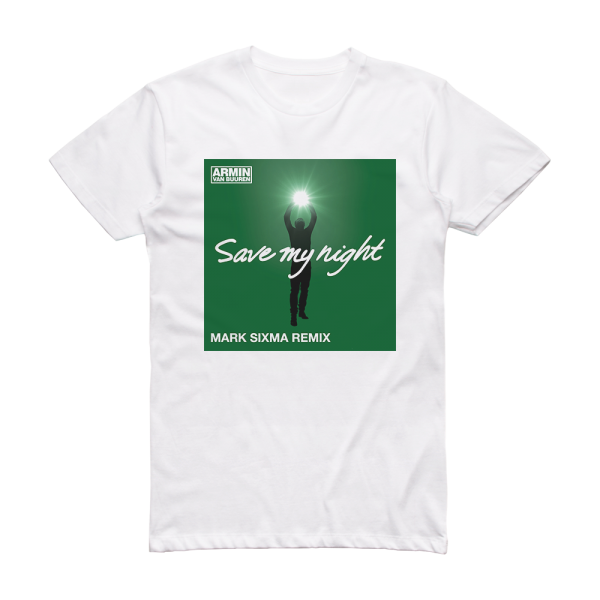 Armin van Buuren Save My Night  Mark Sixma Remix Album Cover T-Shirt White