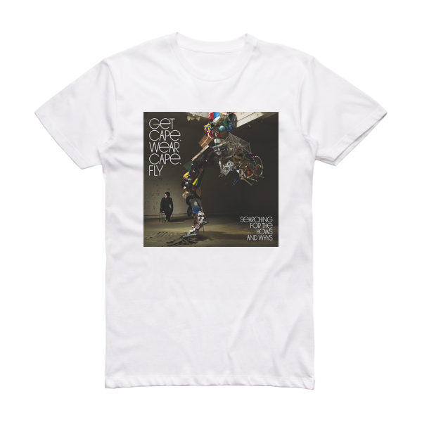 Get Cape Wear Cape Fly Searching For The Hows And Whys Album Cover T-Shirt White