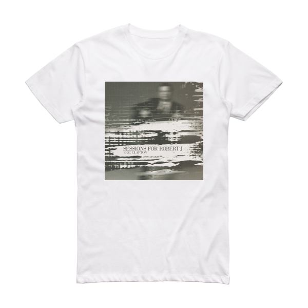 Eric Clapton Sessions For Robert J Album Cover T-Shirt White