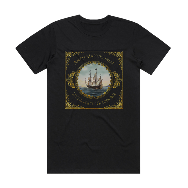 Antti Martikainen Set Sail For The Golden Age Album Cover T-Shirt Black