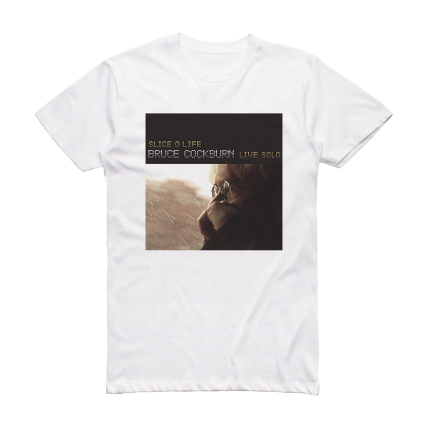 Bruce Cockburn Slice O Life Bruce Cockburn Live Solo Album Cover T-Shirt White