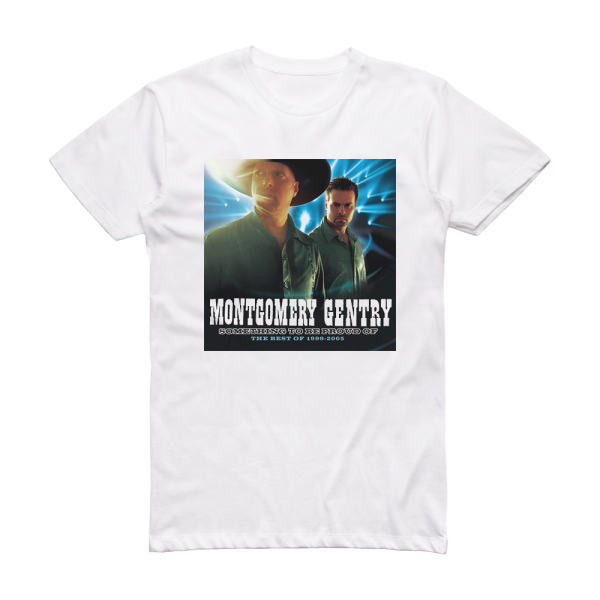 Montgomery Gentry Something To Be Proud Of The Best Of 1999 2005 Album Cover T-Shirt White