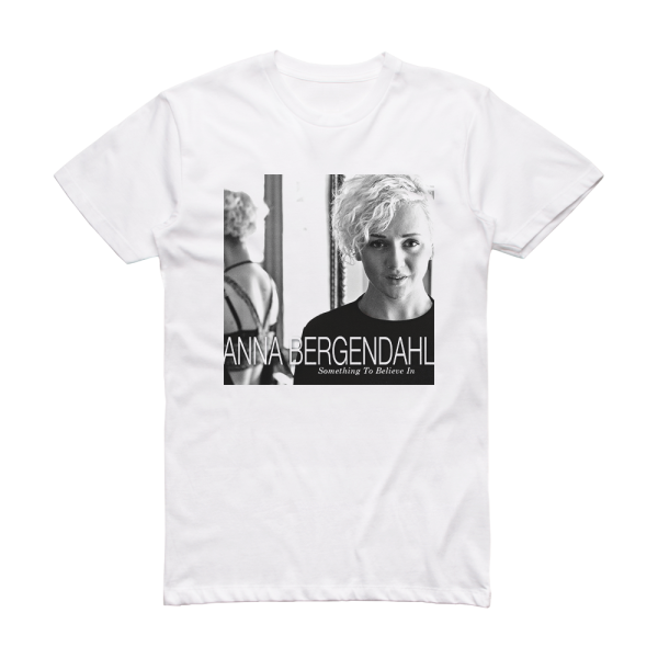 Anna Bergendahl Something To Believe In Album Cover T-Shirt White