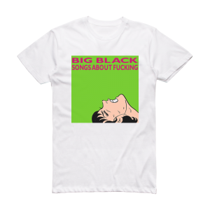 Big Black Songs About Fucking 1 Album Cover T-Shirt White