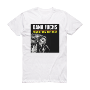 Dana Fuchs Songs From The Road Album Cover T-Shirt White