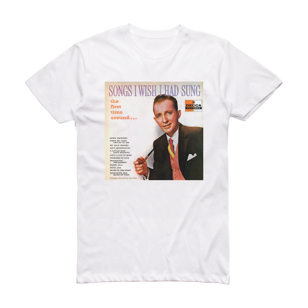 Bing Crosby Songs I Wish I Had Sung The First Time Around Album Cover T-Shirt White
