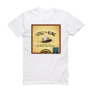 Asleep at the Wheel Still The King Celebrating The Music Of Bob Wills And His Te Album Cover T-Shirt White