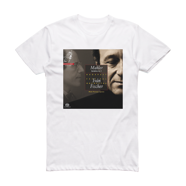 Gustav Mahler Symphony No 4 Budapest Festival Orchestra Feat Conductor Ivn Fischer Album Cover T-Shirt White