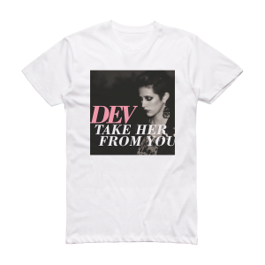 Dev Take Her From You Album Cover T-Shirt White