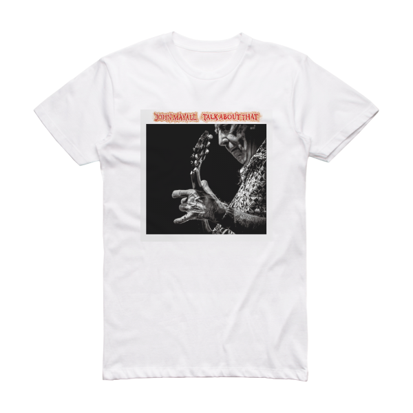 John Mayall Talk About That Album Cover T-Shirt White