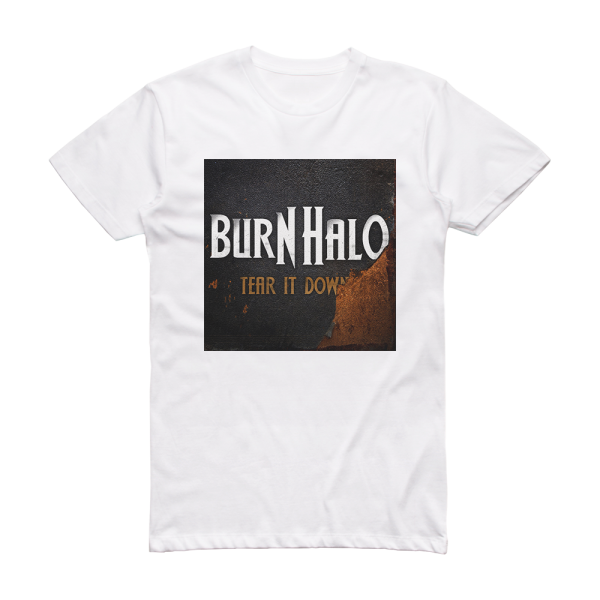 Burn Halo Tear It Down Album Cover T-Shirt White