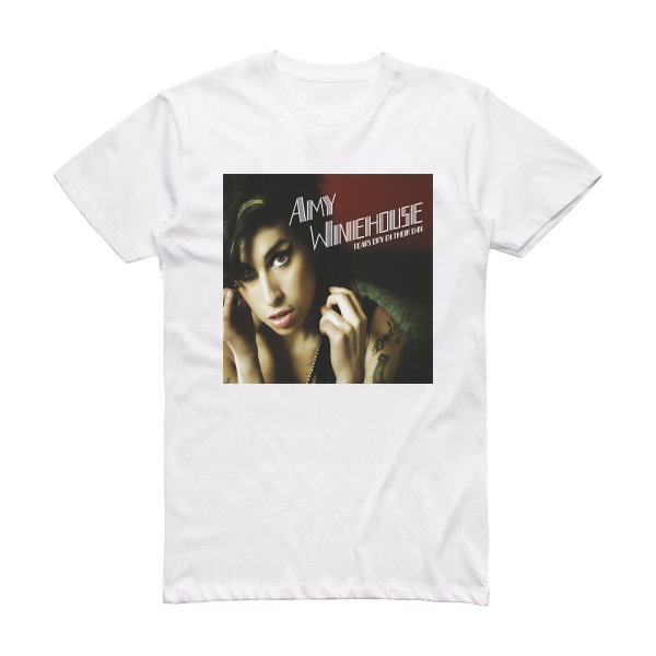 Amy Winehouse Tears Dry On Their Own Album Cover T-Shirt White