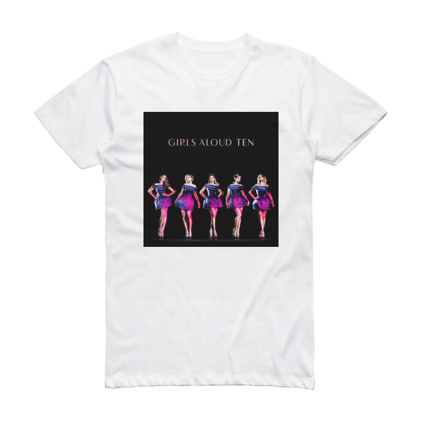 Girls Aloud Ten Album Cover T-Shirt White – ALBUM COVER T-SHIRTS