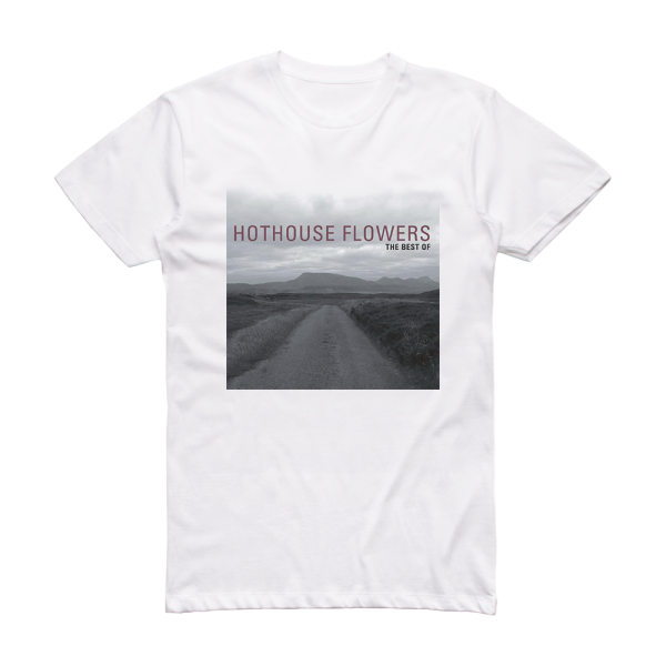 Hothouse Flowers The Best Of Hothouse Flowers Album Cover T-Shirt White