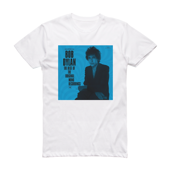 Bob Dylan The Best Of The Original Mono Recordings Album Cover T-Shirt White