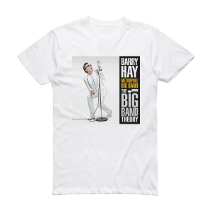 Barry Hay The Big Band Theory Album Cover T-Shirt White