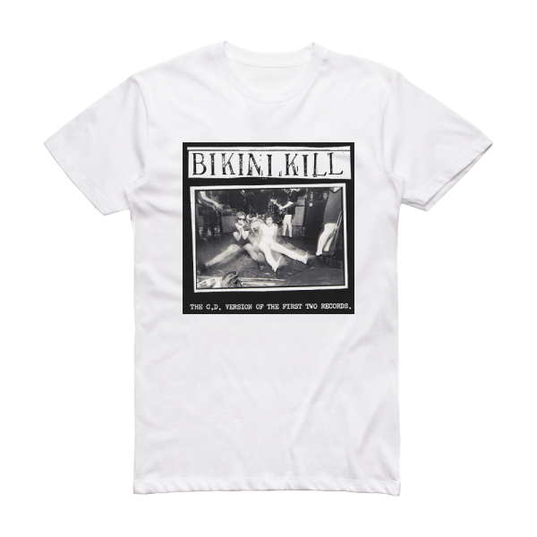 Bikini Kill The Cd Version Of The First Two Records Album Cover T-Shirt White