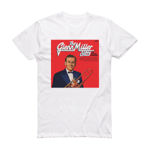 Glenn Miller and His Orchestra The Glenn Miller Story Vol 1 The Original Recordings Album Cover T-Shirt White