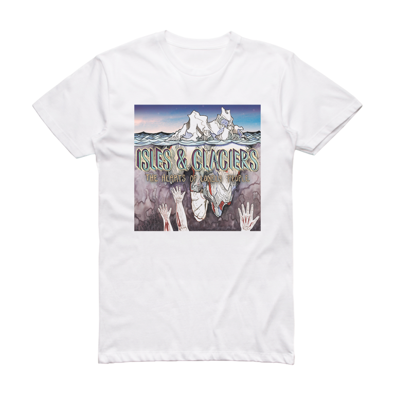 Isles and Glaciers The Hearts Of Lonely People Album Cover T-Shirt ...