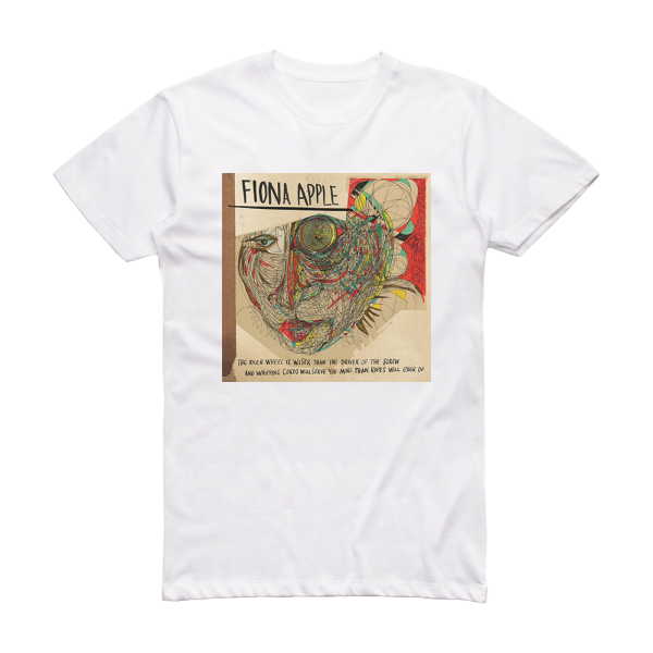 Fiona Apple The Idler Wheel Is Wiser Than The Driver Of The Screw And Wh Album Cover T-Shirt White