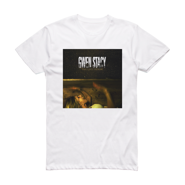 Gwen Stacy The Life I Know Album Cover T-Shirt White