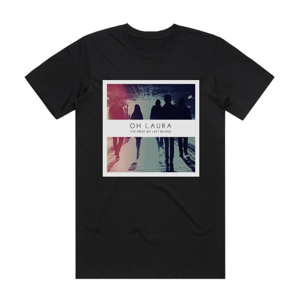 Oh Laura The Mess We Left Behind Album Cover T-Shirt Black