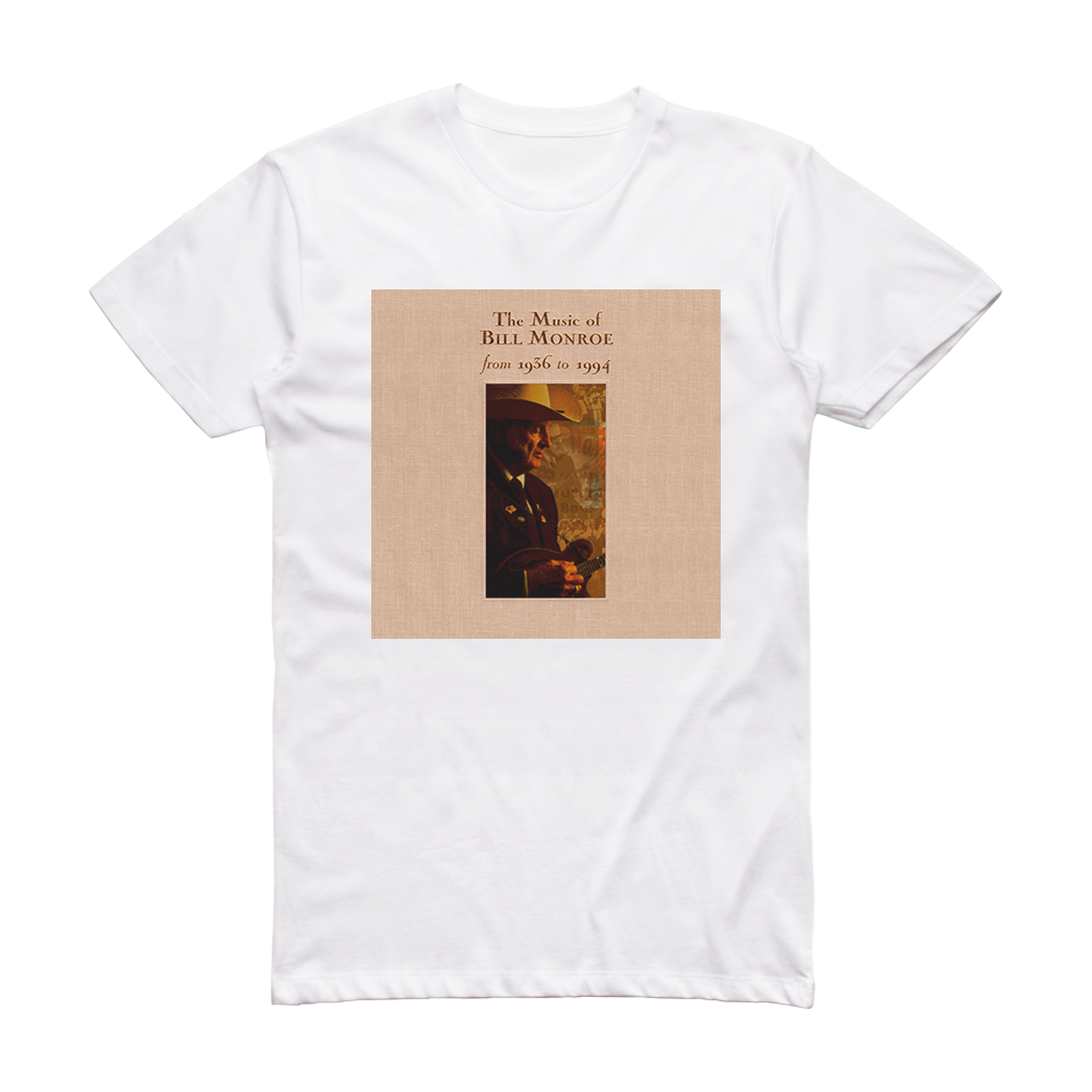 Bill Monroe The Music Of Bill Monroe 1936 To 1994 Album Cover T-Shirt ...