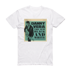 Danny Vera The New Black And White Album Cover T-Shirt White