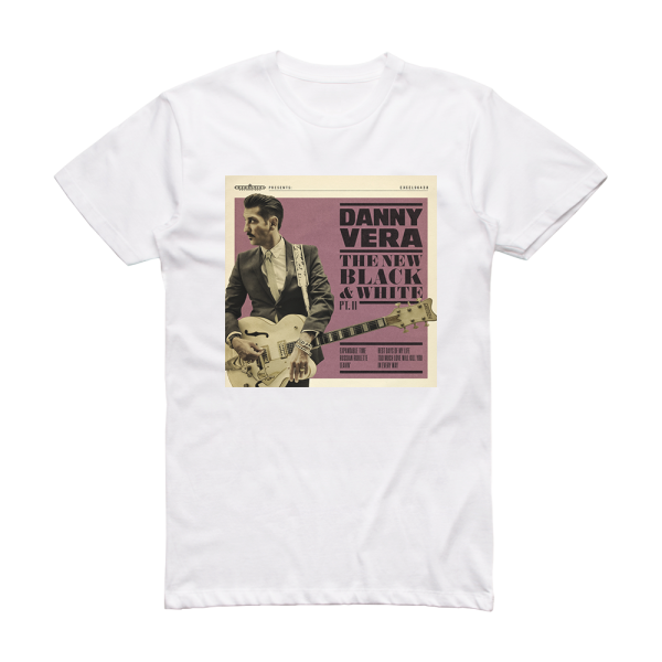 Danny Vera The New Black And White Pt Ii Album Cover T-Shirt White
