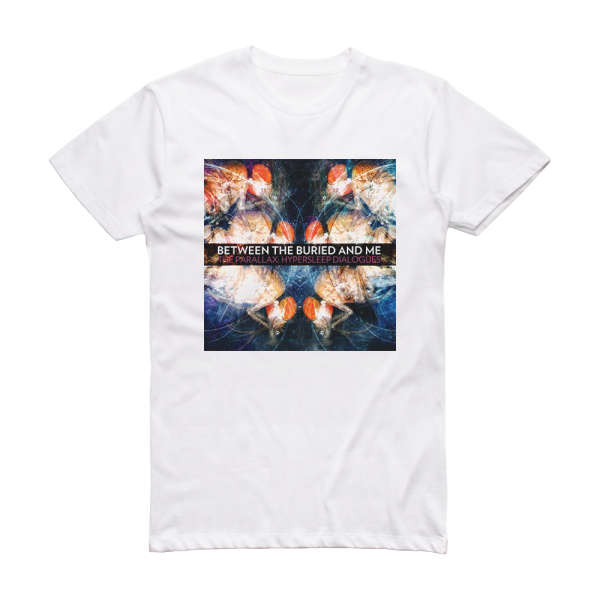 Between the Buried and Me The Parallax Hypersleep Dialogues Album Cover T-Shirt White