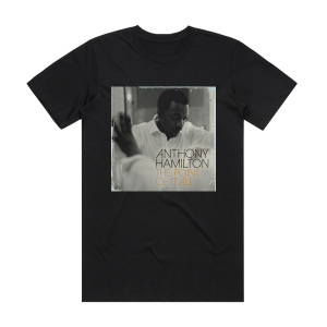 Anthony Hamilton The Point Of It All Album Cover T-Shirt Black