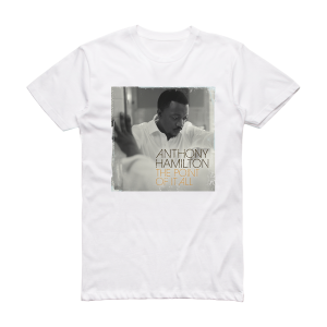 Anthony Hamilton The Point Of It All Album Cover T-Shirt White