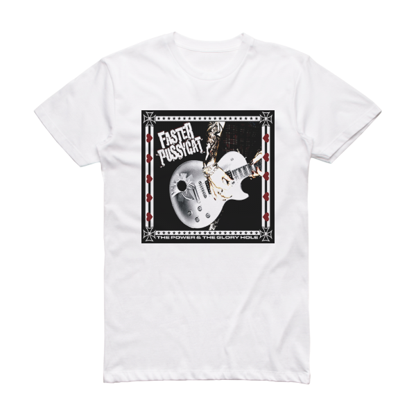 Faster Pussycat The Power The Glory Hole Album Cover T Shirt White Album Cover T Shirts 