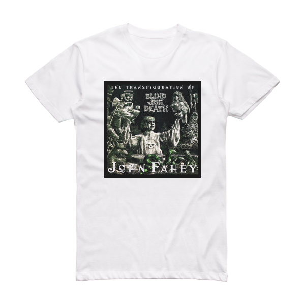 John Fahey The Transfiguration Of Blind Joe Death Album Cover T-Shirt White