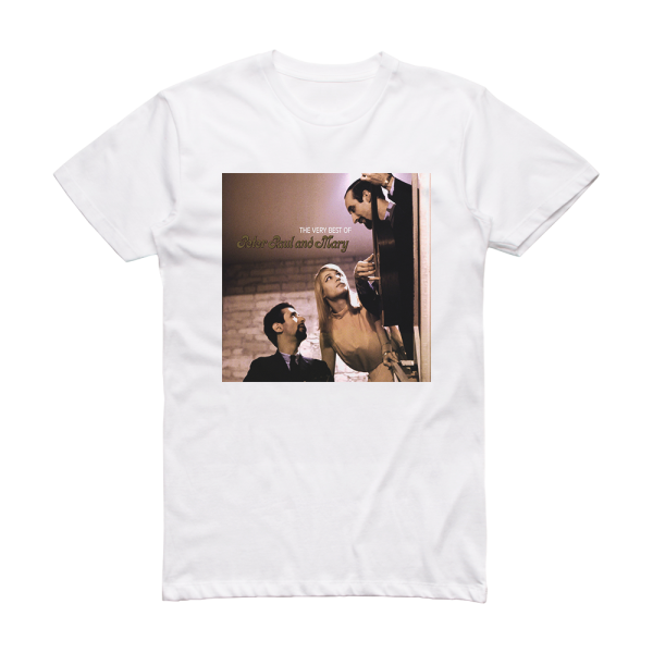 Paul and Mary Peter The Very Best Of Peter Paul And Mary Album Cover T-Shirt White