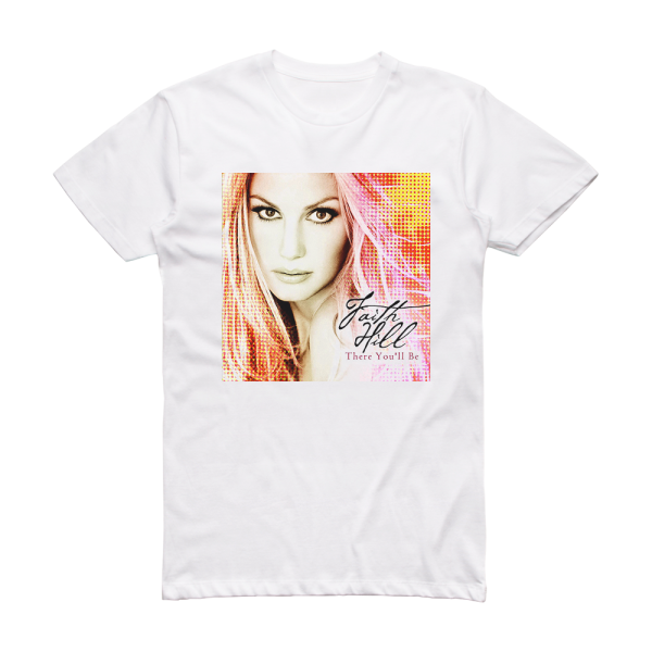 Faith Hill There Youll Be Album Cover T-Shirt White – ALBUM COVER T-SHIRTS