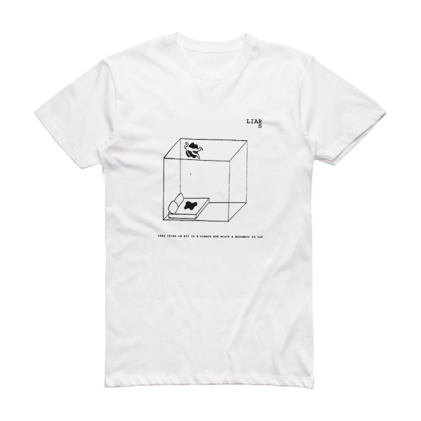 Liars They Threw Us All In A Trench And Stuck A Monument On Top Album Cover T-Shirt White