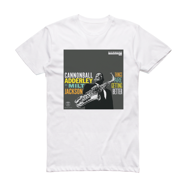Cannonball Adderley Things Are Getting Better Feat Milt Jackson Album Cover T-Shirt White