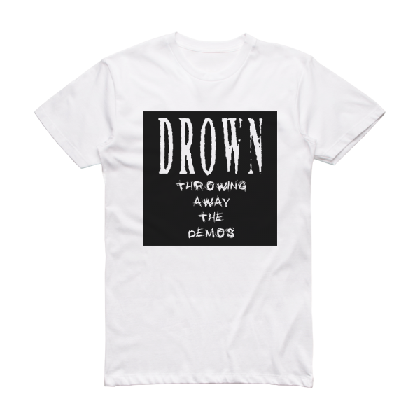 Drown Throwing Away The Demos Album Cover T-Shirt White